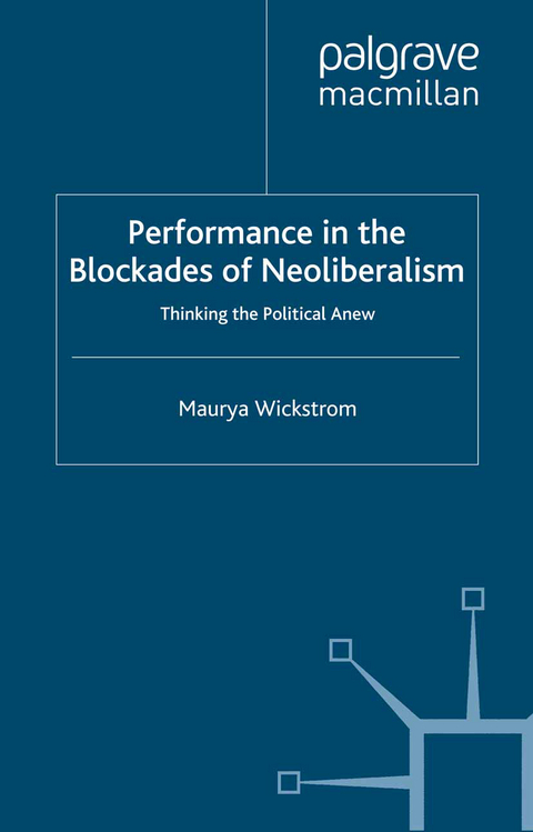 Performance in the Blockades of Neoliberalism - M. Wickstrom