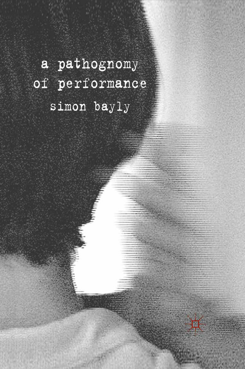 A Pathognomy of Performance - S. Bayly