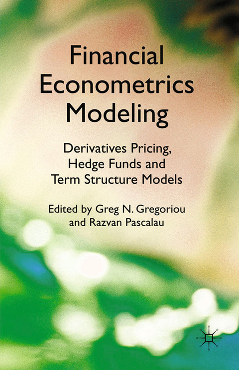 Financial Econometrics Modeling: Derivatives Pricing, Hedge Funds and Term Structure Models - 