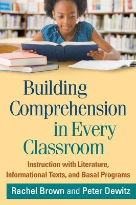 Building Comprehension in Every Classroom - Rachel Brown, Peter Dewitz