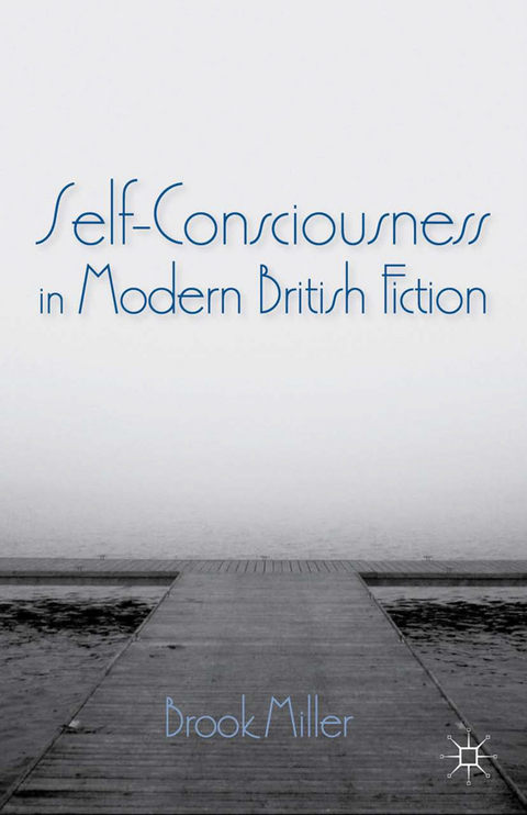 Self-Consciousness in Modern British Fiction - B. Miller
