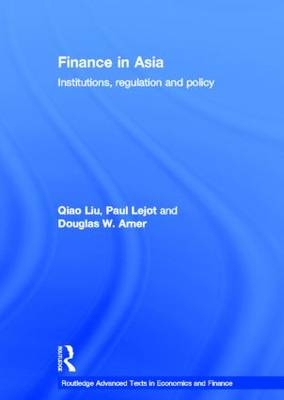 Finance in Asia - Qiao Liu, Paul Lejot, Douglas W. Arner