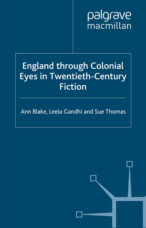 England Through Colonial Eyes in Twentieth-Century Fiction - A. Blake, L. Gandhi, S. Thomas