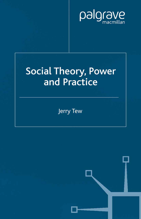 Social Theory, Power and Practice - J. Tew