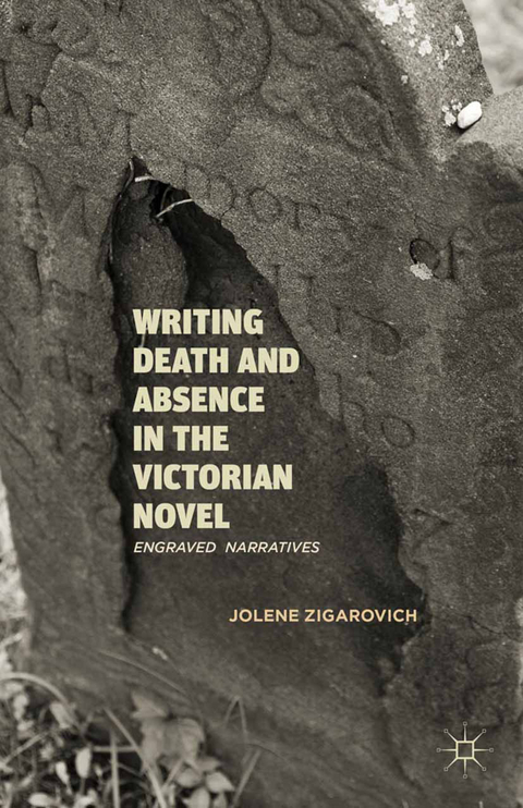 Writing Death and Absence in the Victorian Novel - J. Zigarovich