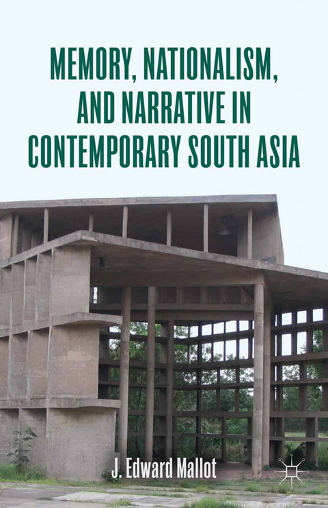 Memory, Nationalism, and Narrative in Contemporary South Asia - J. Edward Mallot