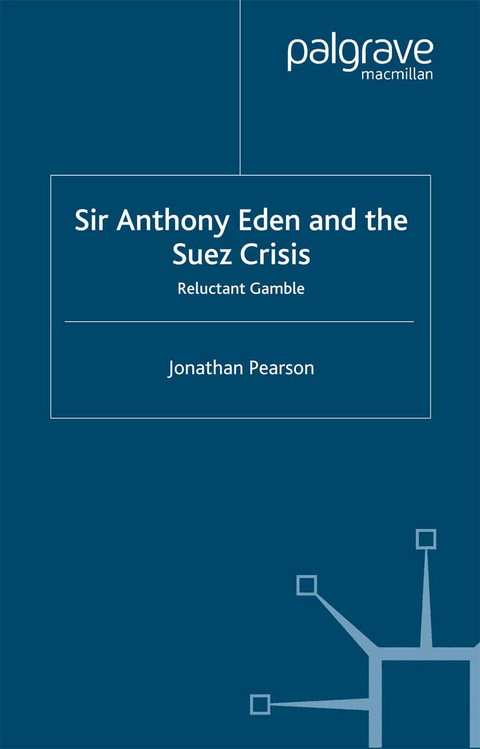 Sir Anthony Eden and the Suez Crisis - Jonathan Pearson