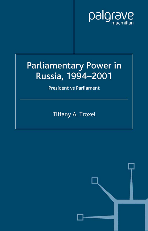 Parliamentary Power in Russia, 1994-2001 - T. Troxel