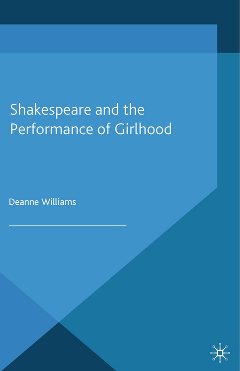 Shakespeare and the Performance of Girlhood - D. Williams