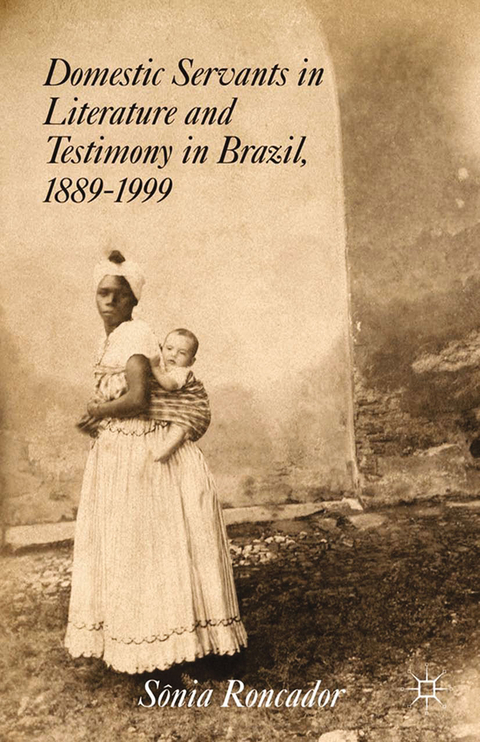 Domestic Servants in Literature and Testimony in Brazil, 1889-1999 - S. Roncador