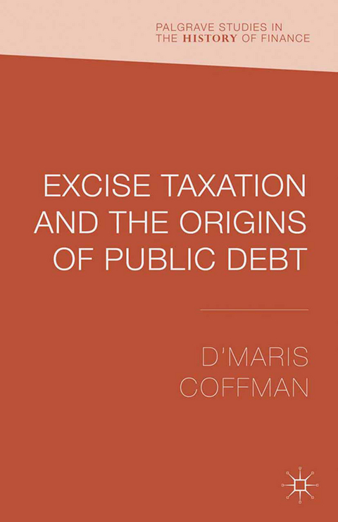 Excise Taxation and the Origins of Public Debt - D'Maris Coffman