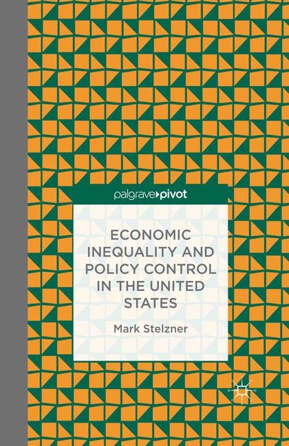 Economic Inequality and Policy Control in the United States - M. Stelzner