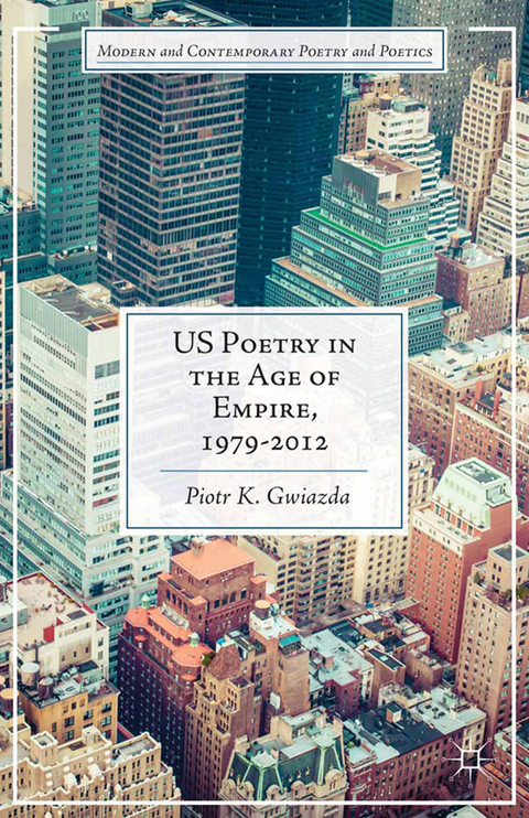 US Poetry in the Age of Empire, 1979-2012 - P. Gwiazda