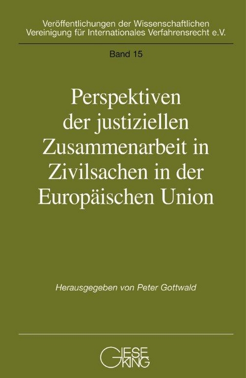 Perspektiven der justiziellen Zusammenarbeit in der Europäischen Union - Peter Gottwald