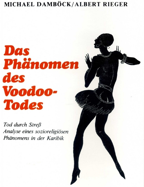 Das Phänomen des Voodoo-Todes. Tod durch Stress - Michael Damböck, Albert Rieger