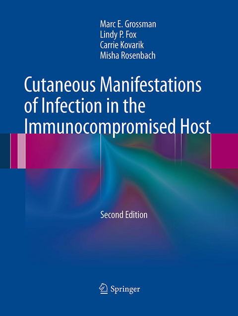 Cutaneous Manifestations of Infection in the Immunocompromised Host - Marc E. Grossman, Lindy P. Fox, Carrie Kovarik, Misha Rosenbach
