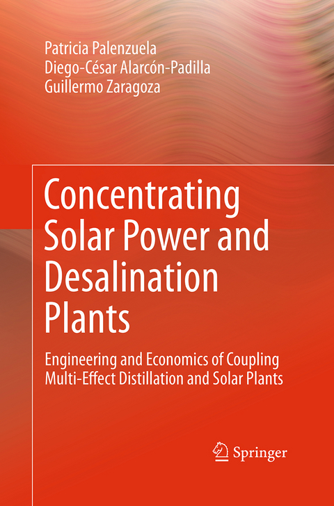 Concentrating Solar Power and Desalination Plants - Patricia Palenzuela, Diego-César Alarcón-Padilla, Guillermo Zaragoza