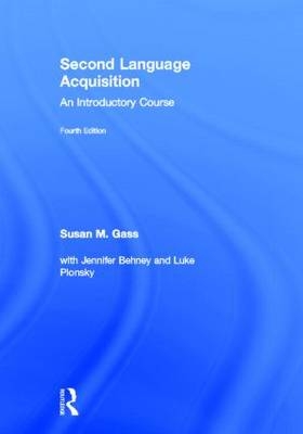 Second Language Acquisition - Susan M. Gass, Jennifer Behney, Luke Plonsky