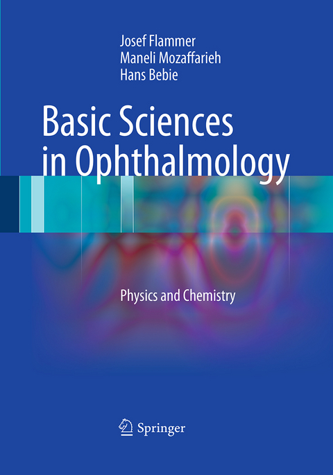 Basic Sciences in Ophthalmology - Josef Flammer, Maneli Mozaffarieh, Hans Bebie