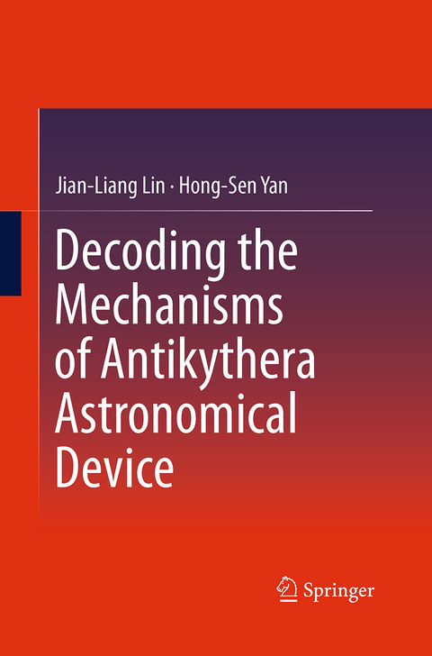 Decoding the Mechanisms of Antikythera Astronomical Device - Jian-Liang Lin, Hong-Sen Yan