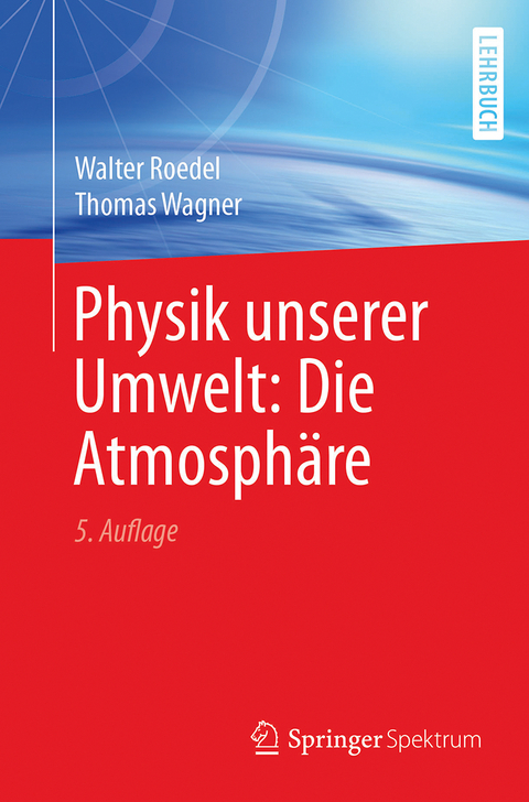 Physik unserer Umwelt: Die Atmosphäre - Walter Roedel, Thomas Wagner