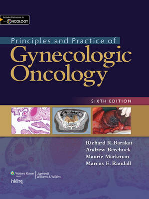 Principles and Practice of Gynecologic Oncology - Richard Barakat, Andrew Berchuck, Maurie Markman, Marcus E. Randall