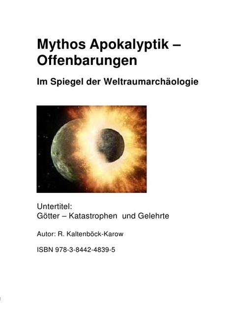 Mythos Apokalyptik - Offenbarung Im Spiegel der Weltraumarachäollogie - Rainer Kaltenböck-Karow