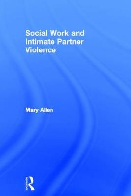 Social Work and Intimate Partner Violence - Mary Allen