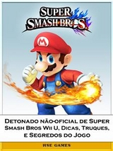 Detonado não-oficial de Super Smash Bros Wii U, Dicas, Truques, e Segredos do Jogo -  Joshua Abbott