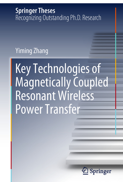 Key Technologies of Magnetically-Coupled Resonant Wireless Power Transfer - Yiming Zhang