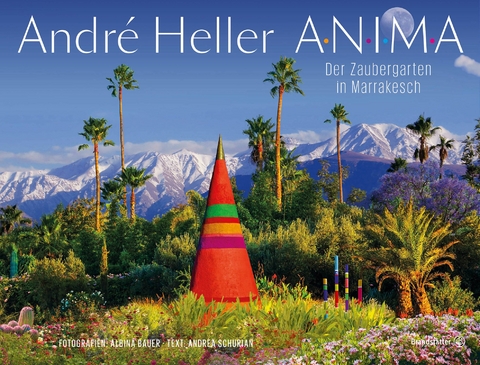 ANIMA. Der Zaubergarten in Marrakesch - André Heller, Andrea Schurian, Albina Bauer