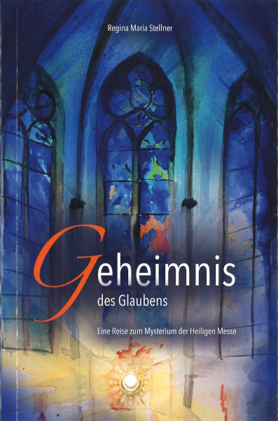 Geheimnis des Glaubens - Regina Maria Stellner