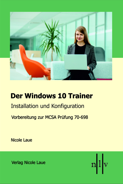 Der Windows 10 MCSA Trainer - Installation und Konfiguration - Nicole Laue