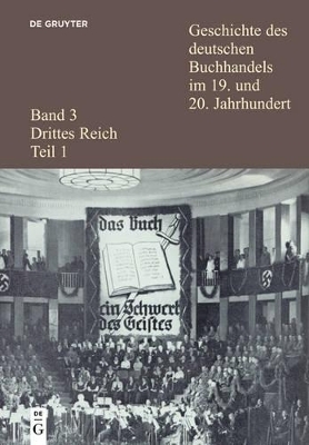 Geschichte des deutschen Buchhandels im 19. und 20. Jahrhundert. Drittes Reich / Geschichte des deutschen Buchhandels im 19. und 20. Jahrhundert. Band 3: Drittes Reich. Teilband 1 - 