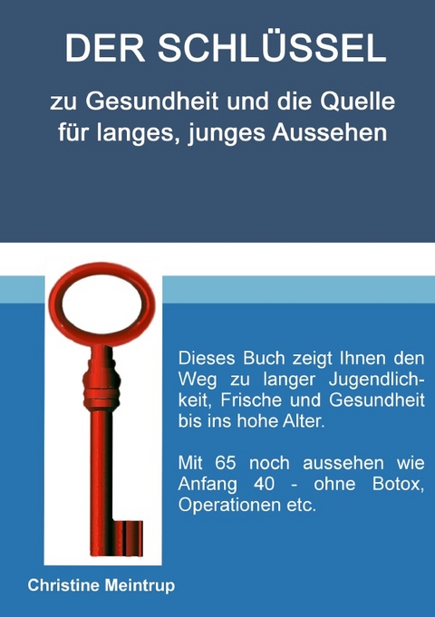 Der Schlüssel zu Gesundheit und die Quelle für langes, junges Aussehen - Christine Meintrup