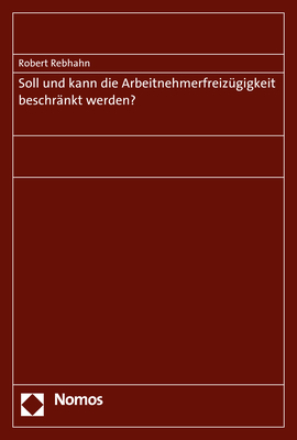 Soll und kann die Arbeitnehmerfreizügigkeit beschränkt werden? - Robert Rebhahn