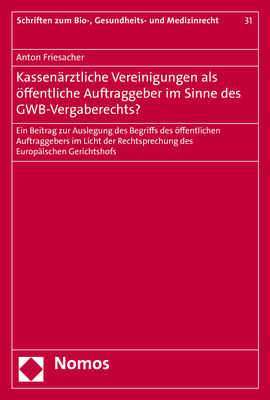 Kassenärztliche Vereinigungen als öffentliche Auftraggeber im Sinne des GWB-Vergaberechts? - Anton Friesacher