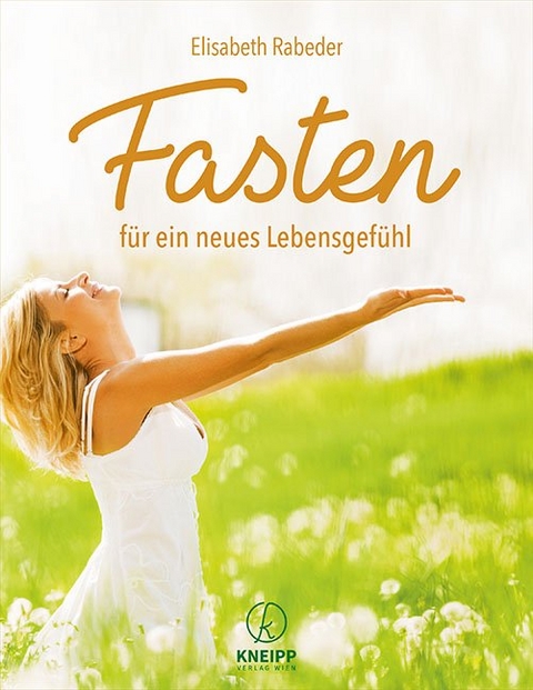 Fasten für ein neues Lebensgefühl - Elisabeth Rabeder