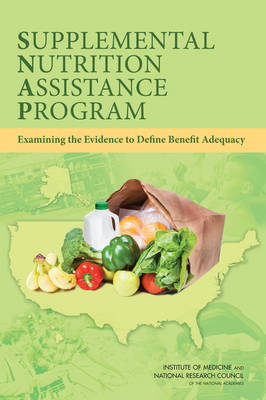 Supplemental Nutrition Assistance Program -  National Research Council,  Institute of Medicine,  Committee on National Statistics,  Food and Nutrition Board,  Committee on Examination of the Adequacy of Food Resources and Snap Allotments