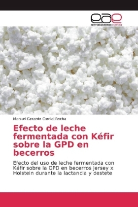 Efecto de leche fermentada con KÃ©fir sobre la GPD en becerros - Manuel Gerardo Cardiel Rocha