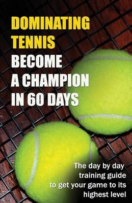 Dominating Tennis Become a Champion in 60 Days - Ryan Thomas Guldberg
