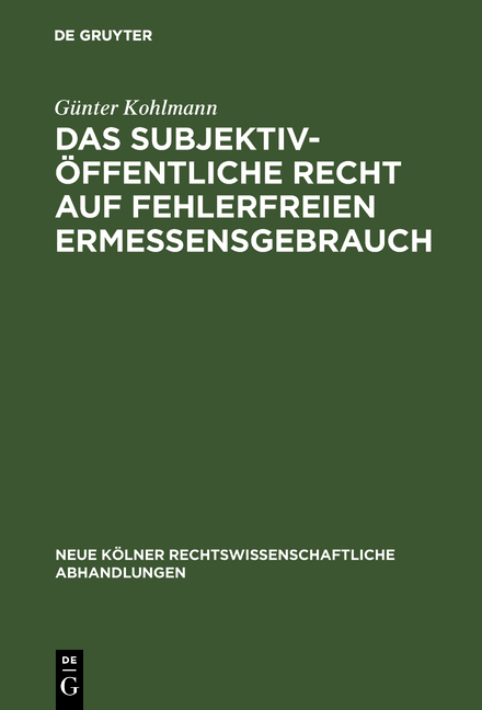 Das subjektiv-öffentliche Recht auf fehlerfreien Ermessensgebrauch - Günter Kohlmann