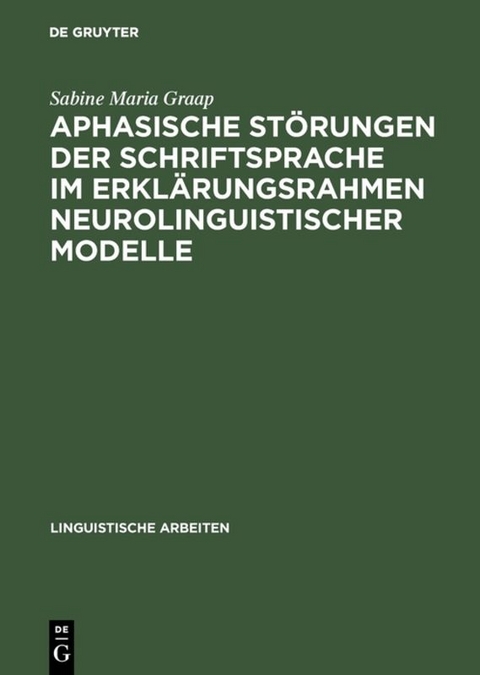 Aphasische Störungen der Schriftsprache im Erklärungsrahmen neurolinguistischer Modelle - Sabine Maria Graap