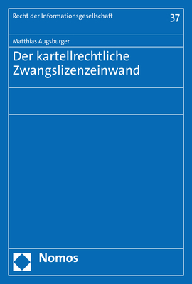 Der kartellrechtliche Zwangslizenzeinwand - Matthias Augsburger