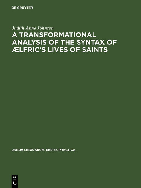 A transformational analysis of the syntax of Ælfric's Lives of saints - Judith Anne Johnson