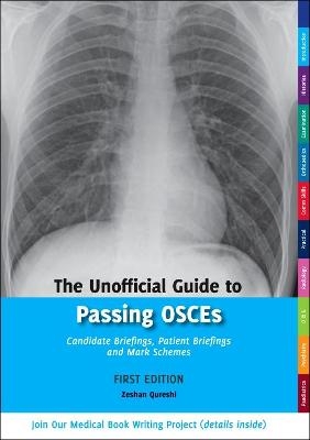 The Unofficial Guide to Passing OSCEs: Candidate Briefings, Patient Briefings and Mark Schemes - Zeshan Qureshi