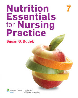 Nutrition Essentials for Nursing Practice - Susan G. Dudek