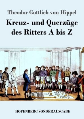 Kreuz- und QuerzÃ¼ge des Ritters A bis Z - Theodor Gottlieb Von Hippel