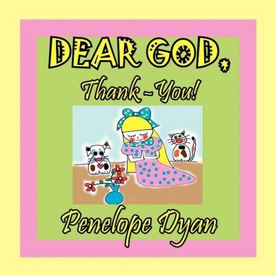 Dear God, Thank-You! - Penelope Dyan