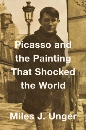 Picasso and the Painting That Shocked the World - Miles J. Unger
